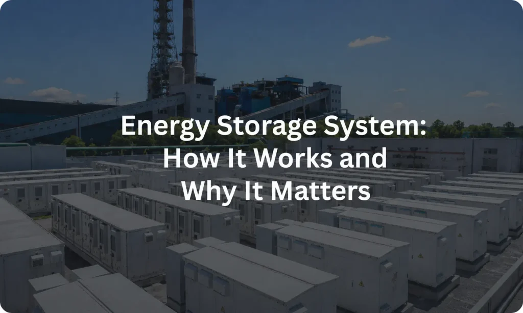Energy Storage System How It Works and Why It Matters
