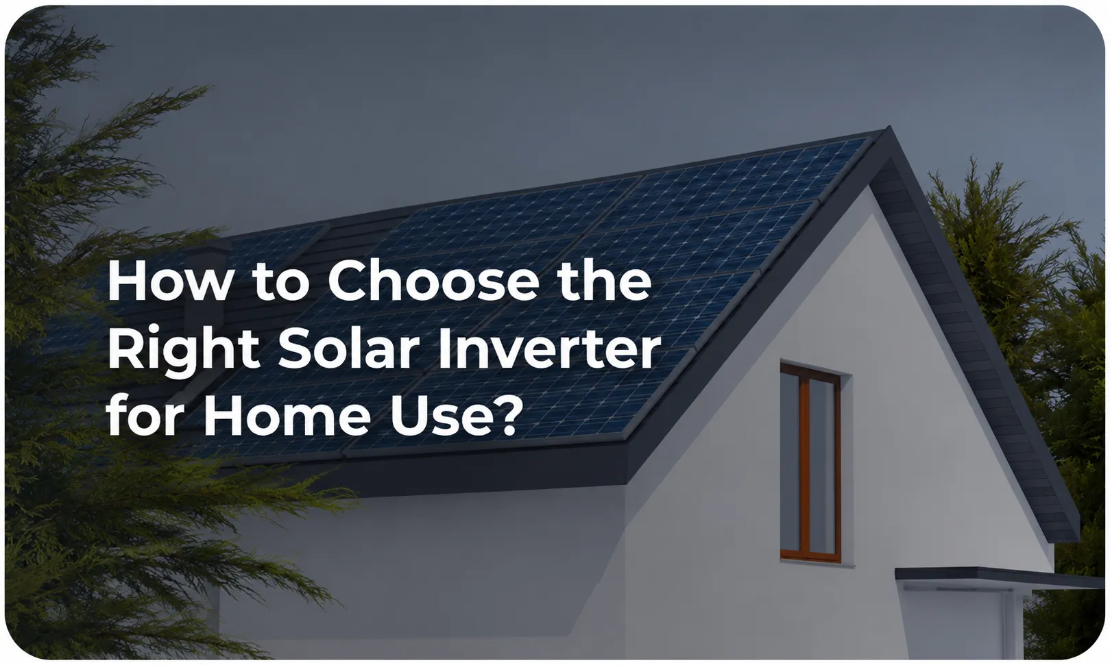 How to Choose the Right Solar Inverter for Home Use