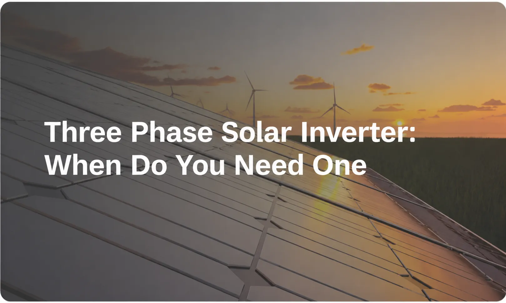 Three Phase Solar Inverter When Do You Need One—and How Do You Choose the Right One