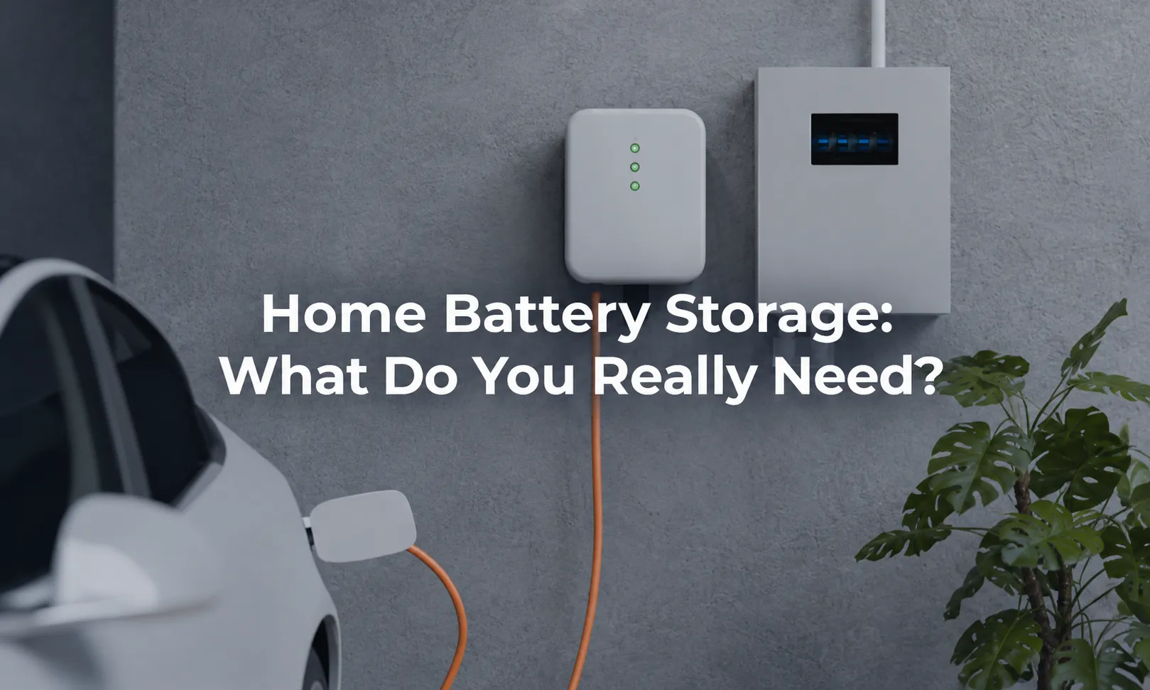 Home Battery Storage What Do You Really Need