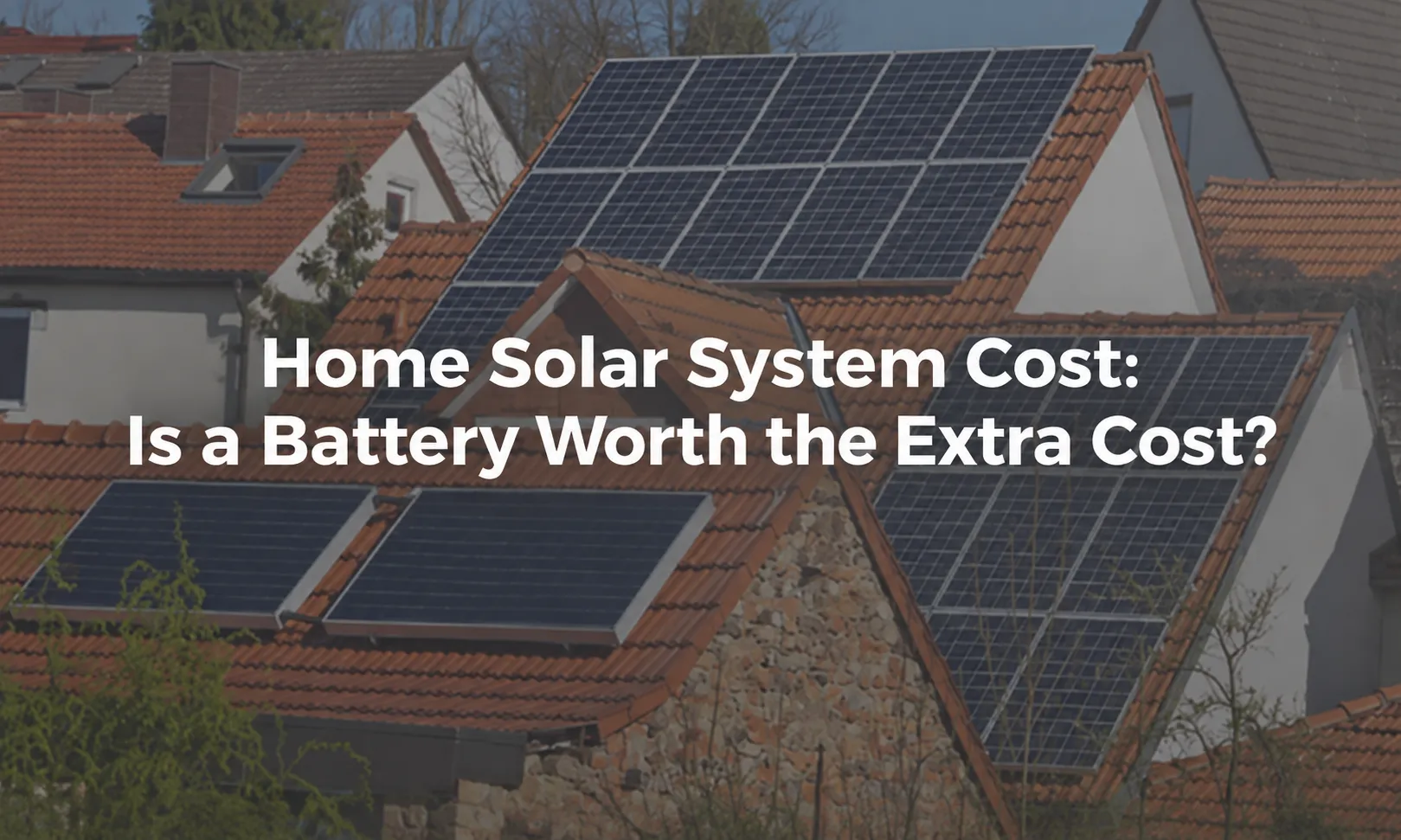 Home Solar System Cost Is a Battery Worth the Extra Cost
